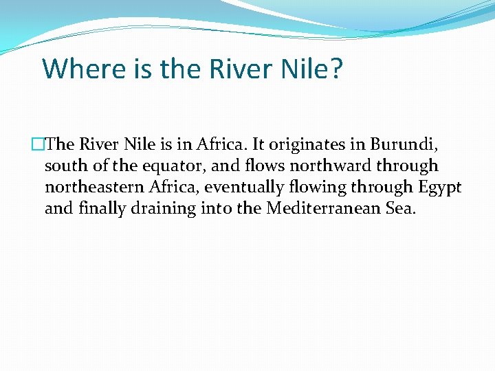 Where is the River Nile? �The River Nile is in Africa. It originates in