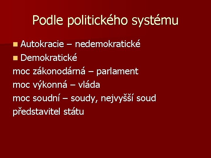 Podle politického systému n Autokracie – nedemokratické n Demokratické moc zákonodárná – parlament moc