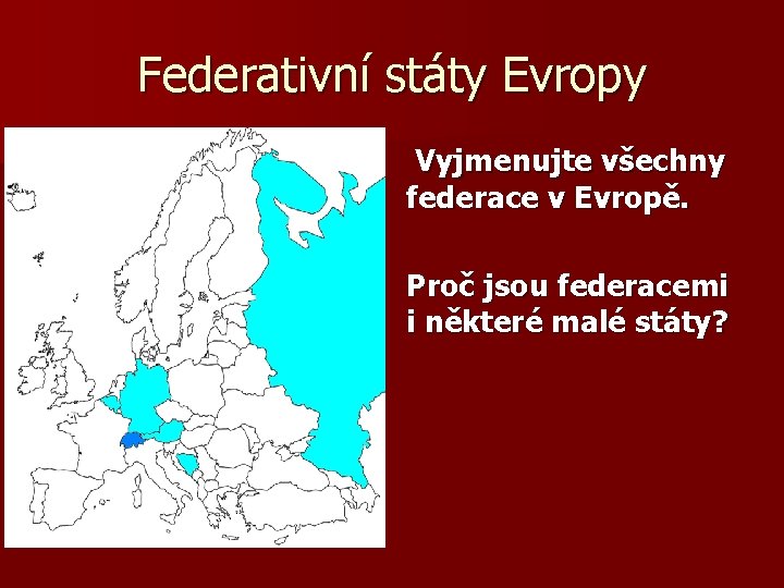 Federativní státy Evropy Vyjmenujte všechny federace v Evropě. Proč jsou federacemi i některé malé