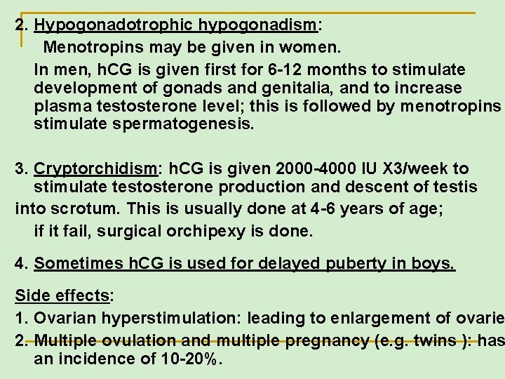 2. Hypogonadotrophic hypogonadism: Menotropins may be given in women. In men, h. CG is