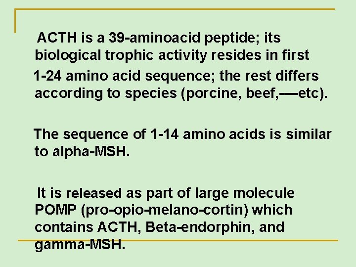 ACTH is a 39 -aminoacid peptide; its biological trophic activity resides in first 1