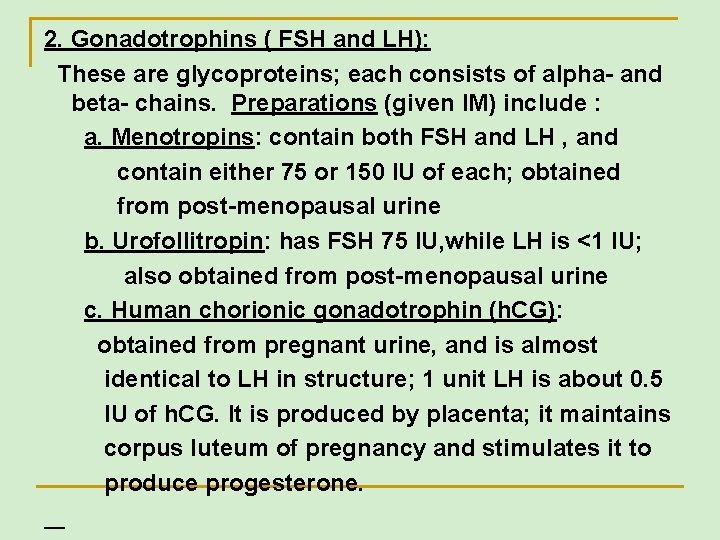 2. Gonadotrophins ( FSH and LH): These are glycoproteins; each consists of alpha- and