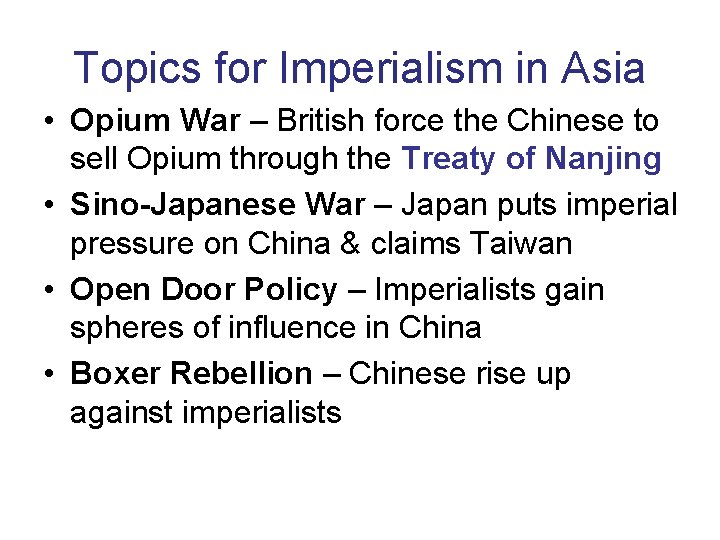 Topics for Imperialism in Asia • Opium War – British force the Chinese to