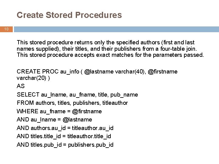 Create Stored Procedures 10 This stored procedure returns only the specified authors (first and