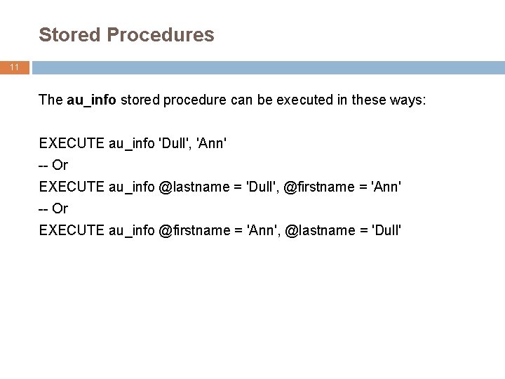 Stored Procedures 11 The au_info stored procedure can be executed in these ways: EXECUTE