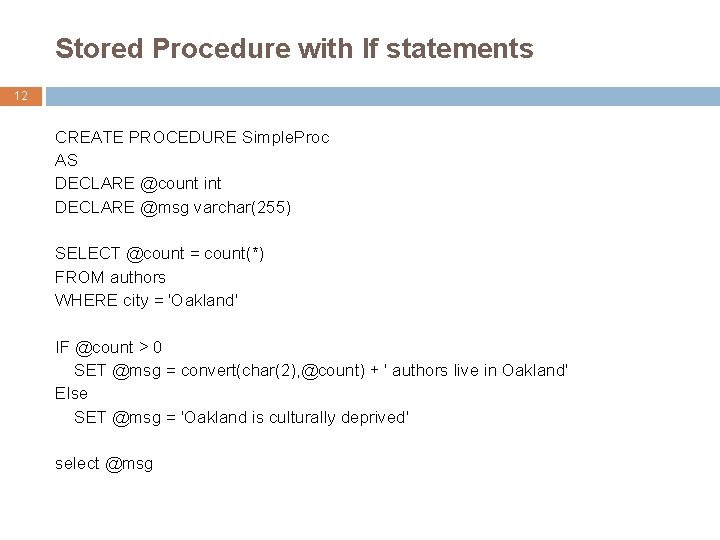 Stored Procedure with If statements 12 CREATE PROCEDURE Simple. Proc AS DECLARE @count int