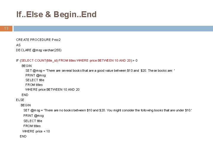 If. . Else & Begin. . End 13 CREATE PROCEDURE Proc 2 AS DECLARE If. . Else & Begin. . End 13 CREATE PROCEDURE Proc 2 AS DECLARE