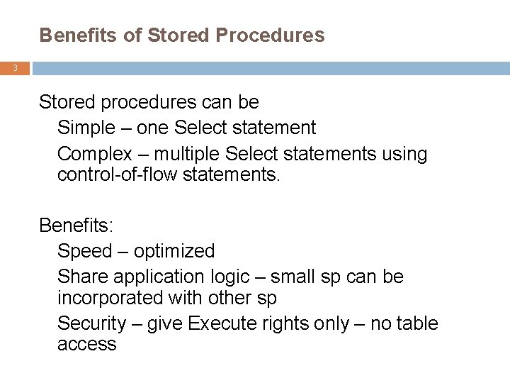 Benefits of Stored Procedures 3 Stored procedures can be Simple – one Select statement