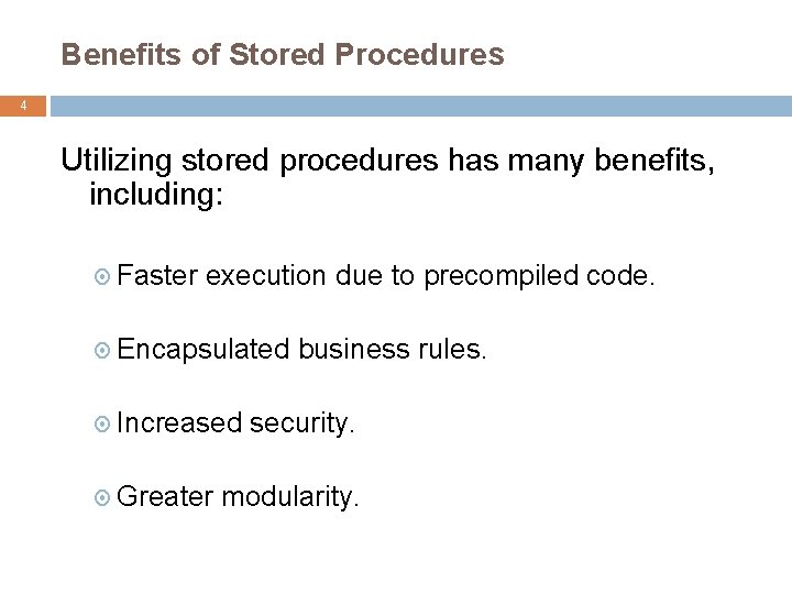 Benefits of Stored Procedures 4 Utilizing stored procedures has many benefits, including: Faster execution Benefits of Stored Procedures 4 Utilizing stored procedures has many benefits, including: Faster execution