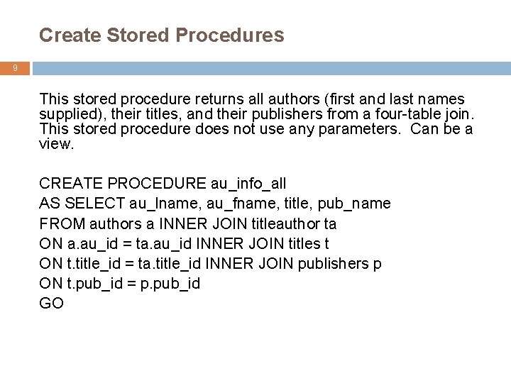 Create Stored Procedures 9 This stored procedure returns all authors (first and last names