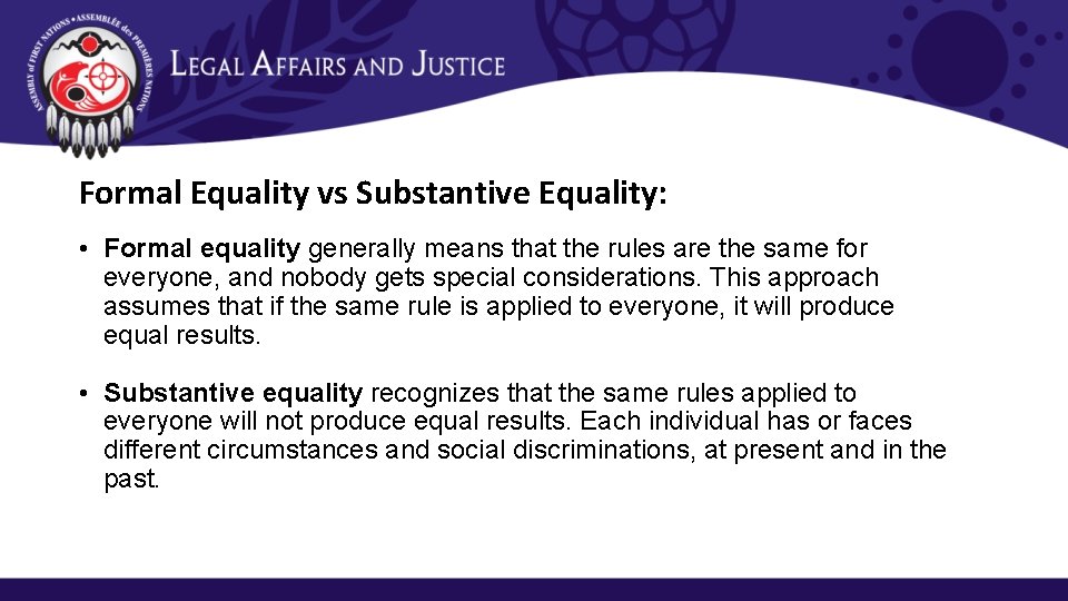 Formal Equality vs Substantive Equality: • Formal equality generally means that the rules are