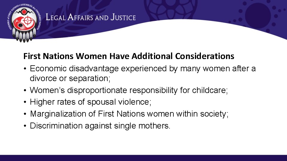 First Nations Women Have Additional Considerations • Economic disadvantage experienced by many women after