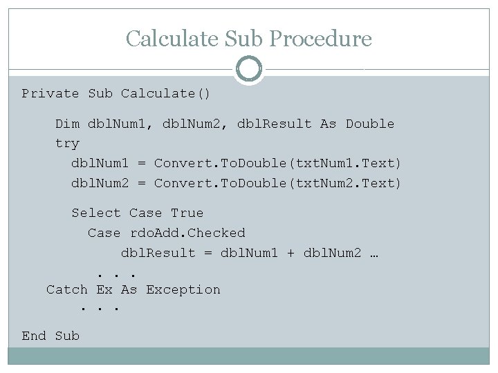 Calculate Sub Procedure Private Sub Calculate() Dim dbl. Num 1, dbl. Num 2, dbl.