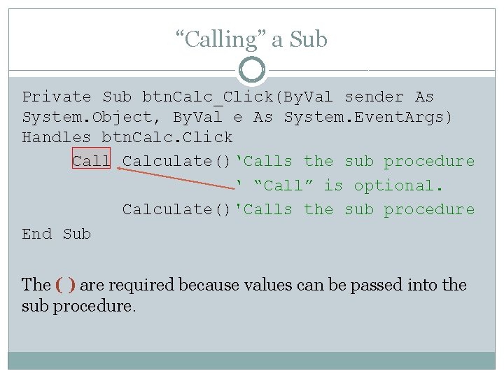 “Calling” a Sub Private Sub btn. Calc_Click(By. Val sender As System. Object, By. Val