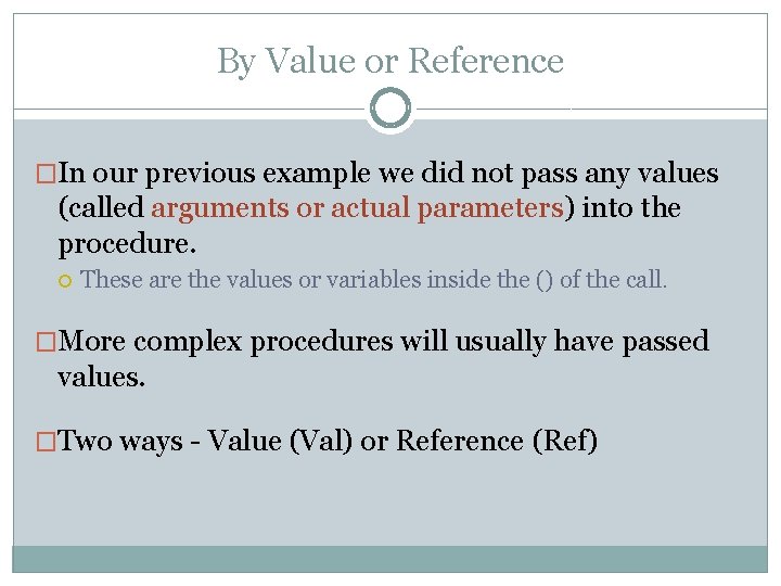 By Value or Reference �In our previous example we did not pass any values