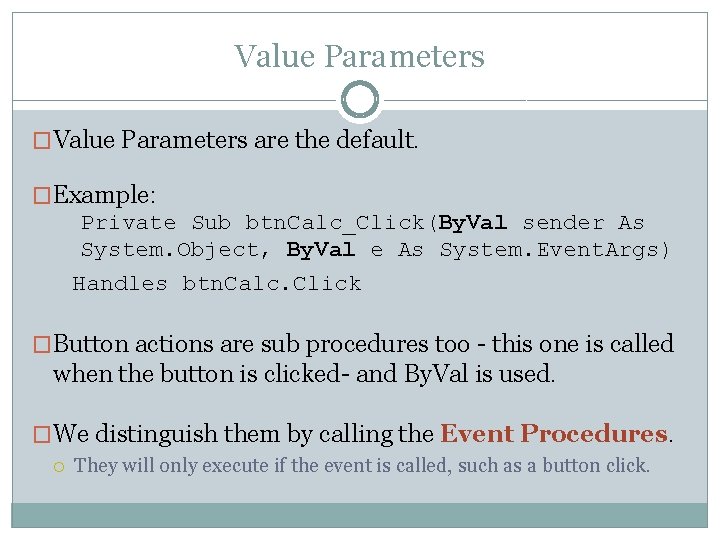 Value Parameters �Value Parameters are the default. �Example: Private Sub btn. Calc_Click(By. Val sender