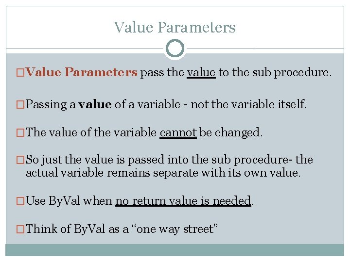Value Parameters �Value Parameters pass the value to the sub procedure. �Passing a value