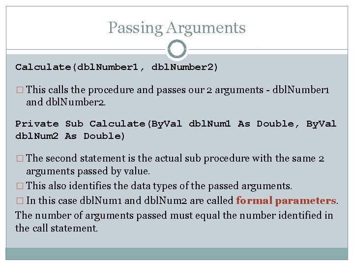 Passing Arguments Calculate(dbl. Number 1, dbl. Number 2) � This calls the procedure and