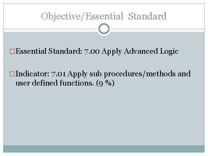 Objective/Essential Standard �Essential Standard: 7. 00 Apply Advanced Logic �Indicator: 7. 01 Apply sub