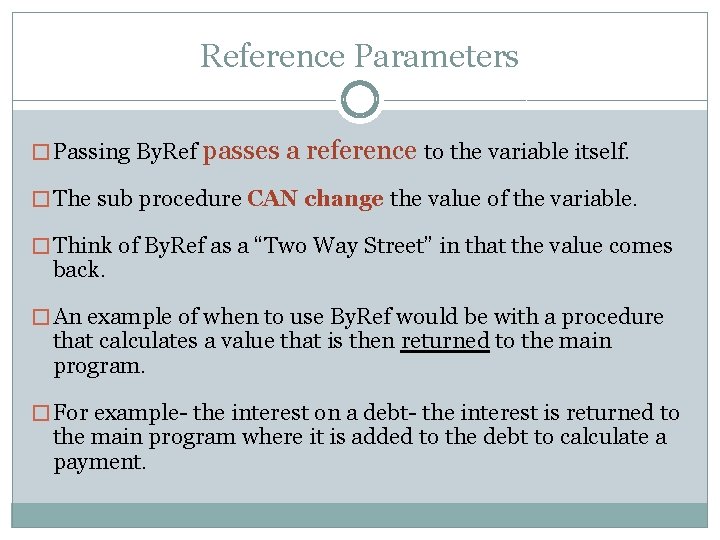 Reference Parameters � Passing By. Ref passes a reference to the variable itself. �