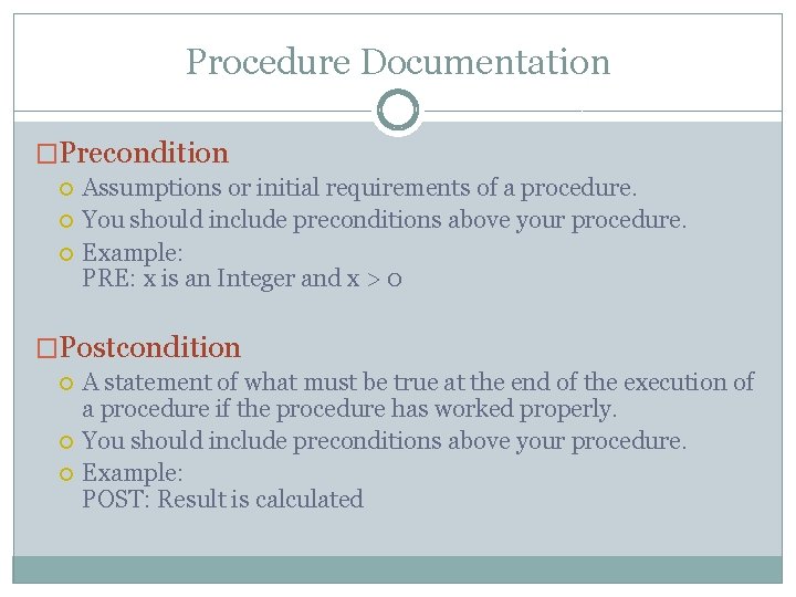 Procedure Documentation �Precondition Assumptions or initial requirements of a procedure. You should include preconditions