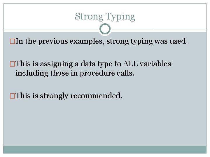 Strong Typing �In the previous examples, strong typing was used. �This is assigning a