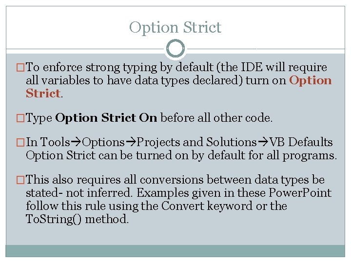 Option Strict �To enforce strong typing by default (the IDE will require all variables