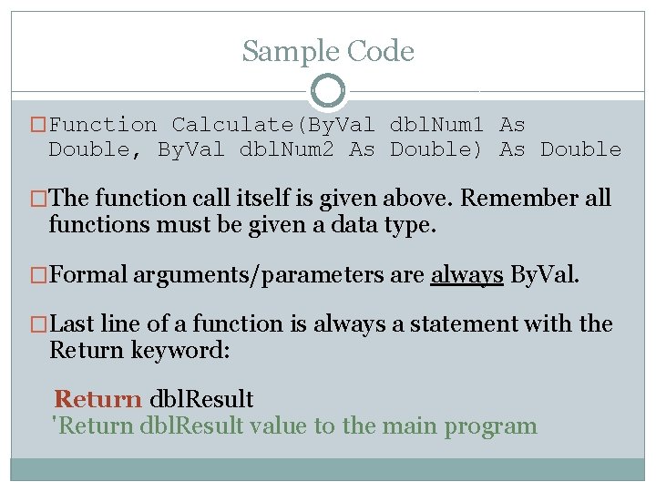 Sample Code �Function Calculate(By. Val dbl. Num 1 As Double, By. Val dbl. Num