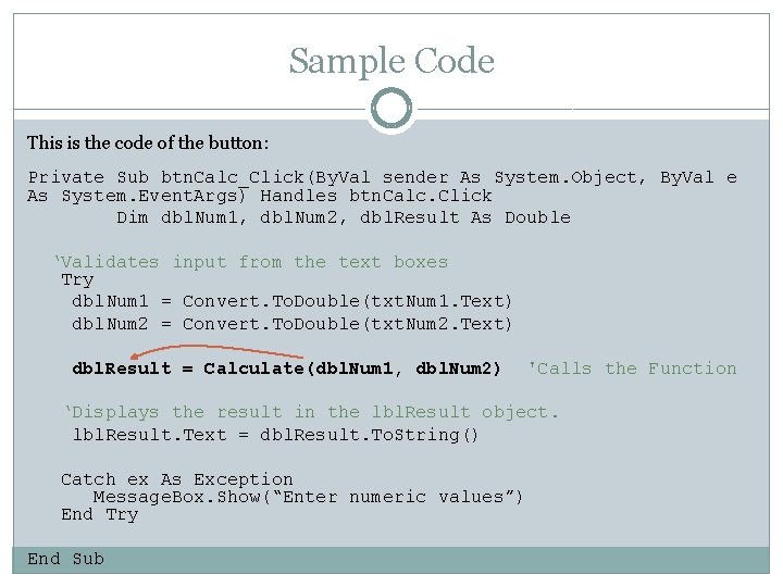 Sample Code This is the code of the button: Private Sub btn. Calc_Click(By. Val