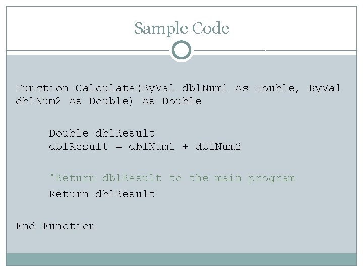 Sample Code Function Calculate(By. Val dbl. Num 1 As Double, By. Val dbl. Num