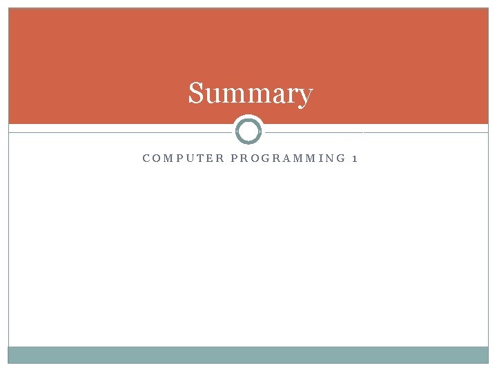 Summary COMPUTER PROGRAMMING 1 