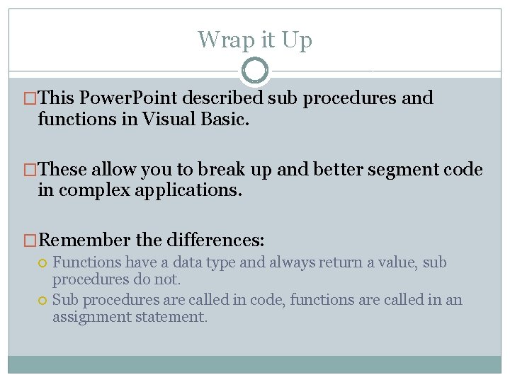Wrap it Up �This Power. Point described sub procedures and functions in Visual Basic.