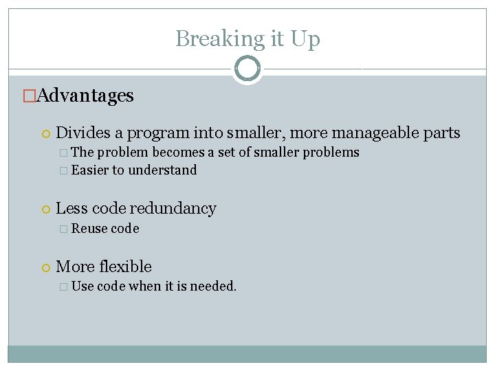 Breaking it Up �Advantages Divides a program into smaller, more manageable parts � The