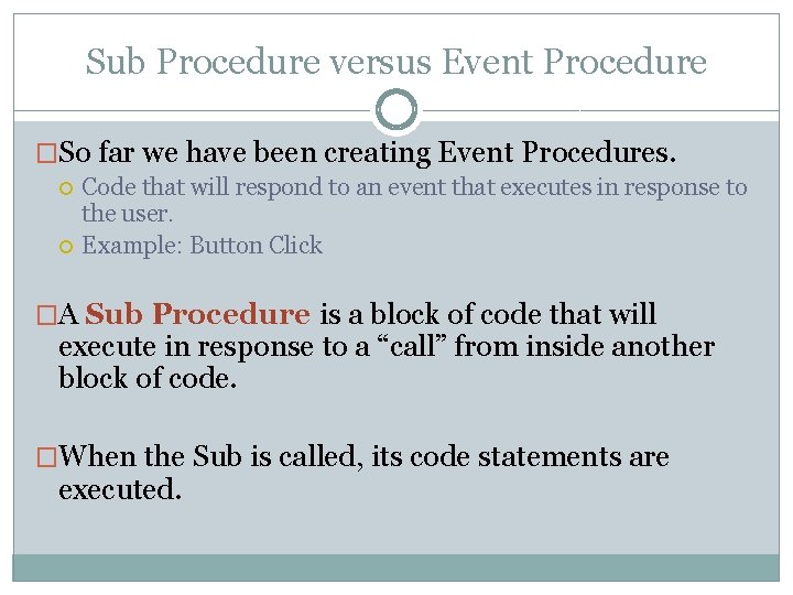 Sub Procedure versus Event Procedure �So far we have been creating Event Procedures. Code