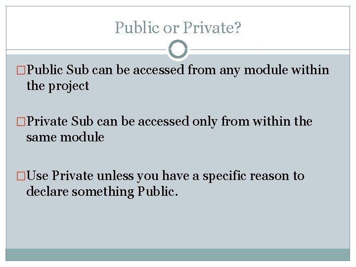 Public or Private? �Public Sub can be accessed from any module within the project