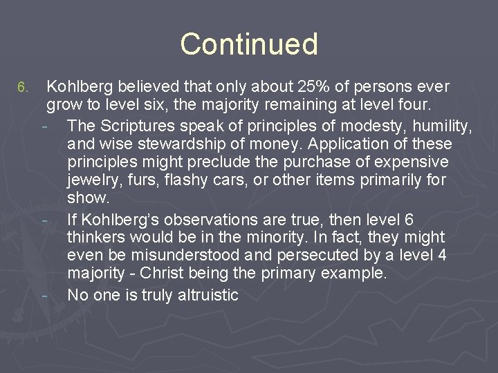 Continued 6. Kohlberg believed that only about 25% of persons ever grow to level