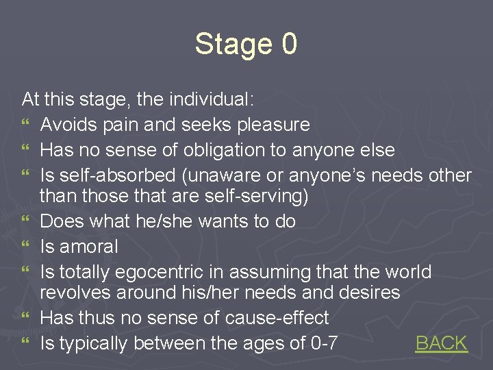 Stage 0 At this stage, the individual: } Avoids pain and seeks pleasure }