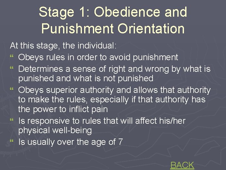Stage 1: Obedience and Punishment Orientation At this stage, the individual: } Obeys rules