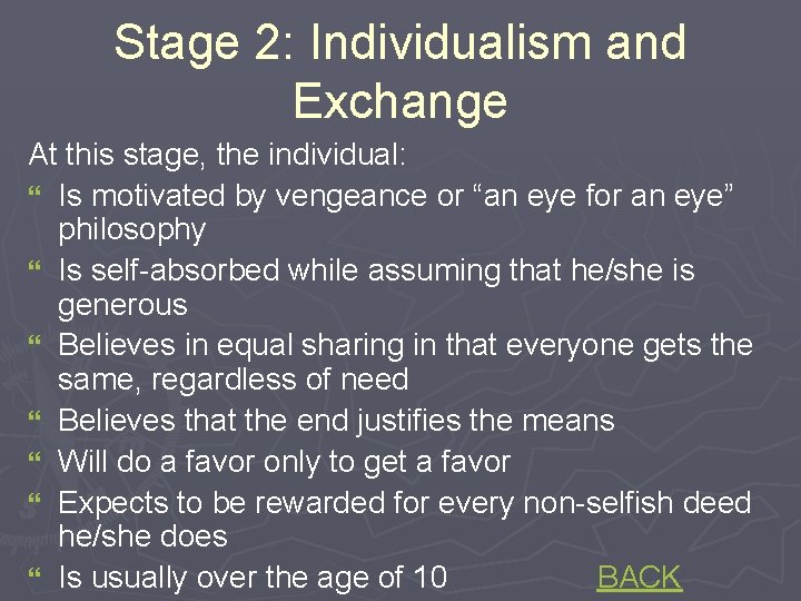 Stage 2: Individualism and Exchange At this stage, the individual: } Is motivated by