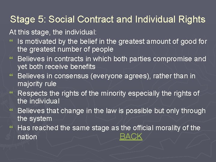 Stage 5: Social Contract and Individual Rights At this stage, the individual: } Is