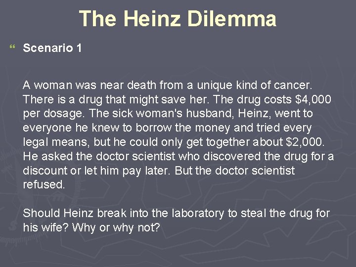 The Heinz Dilemma } Scenario 1 A woman was near death from a unique