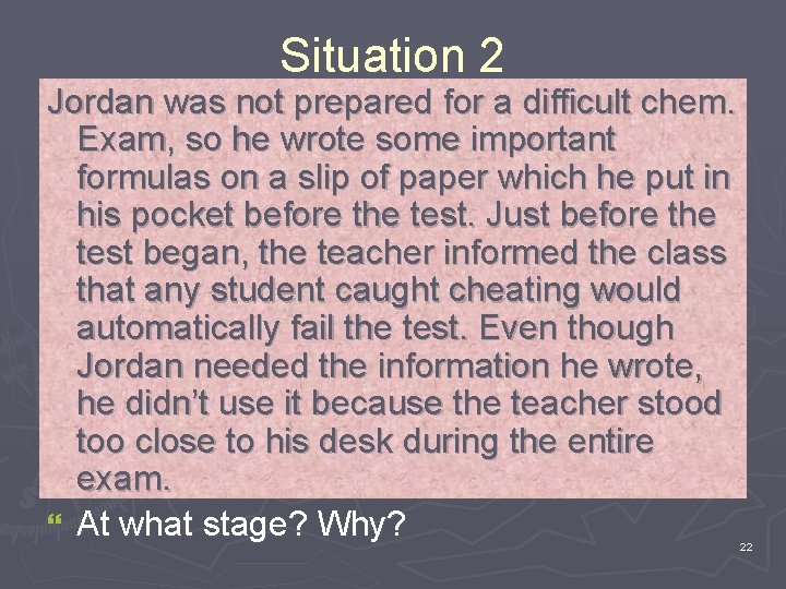 Situation 2 Jordan was not prepared for a difficult chem. Exam, so he wrote
