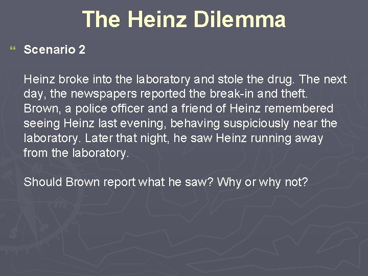 The Heinz Dilemma } Scenario 2 Heinz broke into the laboratory and stole the