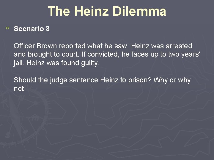The Heinz Dilemma } Scenario 3 Officer Brown reported what he saw. Heinz was
