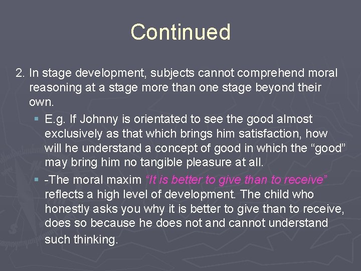 Continued 2. In stage development, subjects cannot comprehend moral reasoning at a stage more