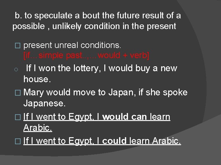 b. to speculate a bout the future result of a possible , unlikely condition