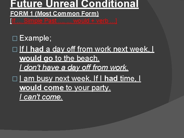 Future Unreal Conditional FORM 1 (Most Common Form) [If. . . Simple Past. .