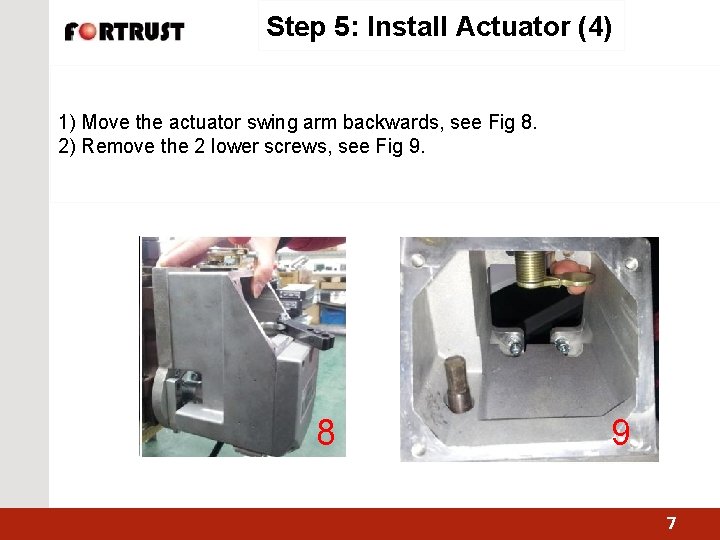 Step 5: Install Actuator (4) 1) Move the actuator swing arm backwards, see Fig
