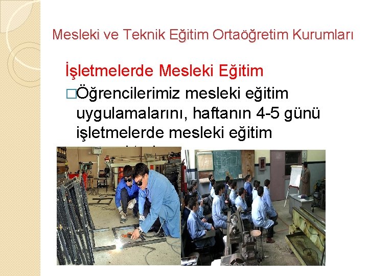 Mesleki ve Teknik Eğitim Ortaöğretim Kurumları İşletmelerde Mesleki Eğitim �Öğrencilerimiz mesleki eğitim uygulamalarını, haftanın