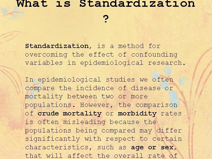 What is Standardization ? Standardization, is a method for overcoming the effect of confounding